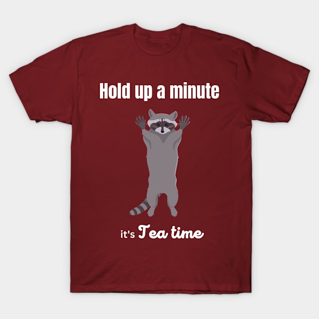 Hold up a minute, it's tea time T-Shirt by Craft Tea Wonders